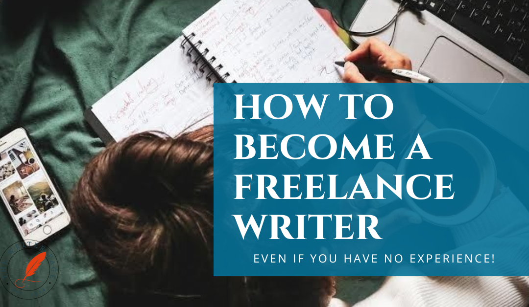 Learn How to Become a Freelance Writer With No Experience!